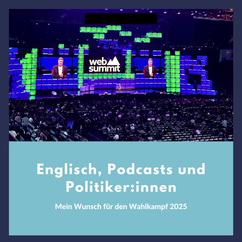 Englisch, Podcasts und Politiker:innen: Mein Wunsch für den Wahlkampf 2025